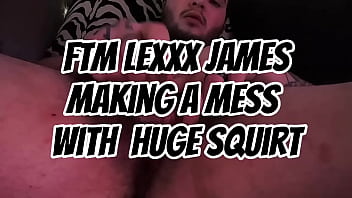 FTM LEXXX JAMES MAKES HUGE MESS FROM SQUIRTING